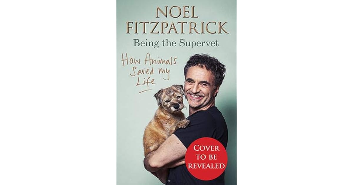 How Animals Saved My Life Being the Supervet by Noel