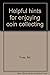 Helpful hints for enjoying coin collecting by Bill Fivaz