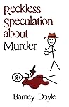 Reckless Speculation about Murder Reckless Speculation about Murder