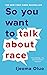 So You Want to Talk About Race
