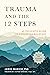 Trauma and the 12 Steps An Inclusive Guide to Enhancing Recovery by Jamie Marich
