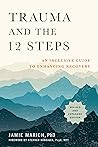 Trauma and the 12 Steps by Jamie Marich