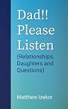 Dad!! Please Listen: