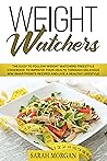 Weight Watchers: The Easy to Follow Weight Watchers Freestyle Cookbook to Improve Your Health Through Delicious WW SmartPoints Recipes and Live a Healthy Lifestyle