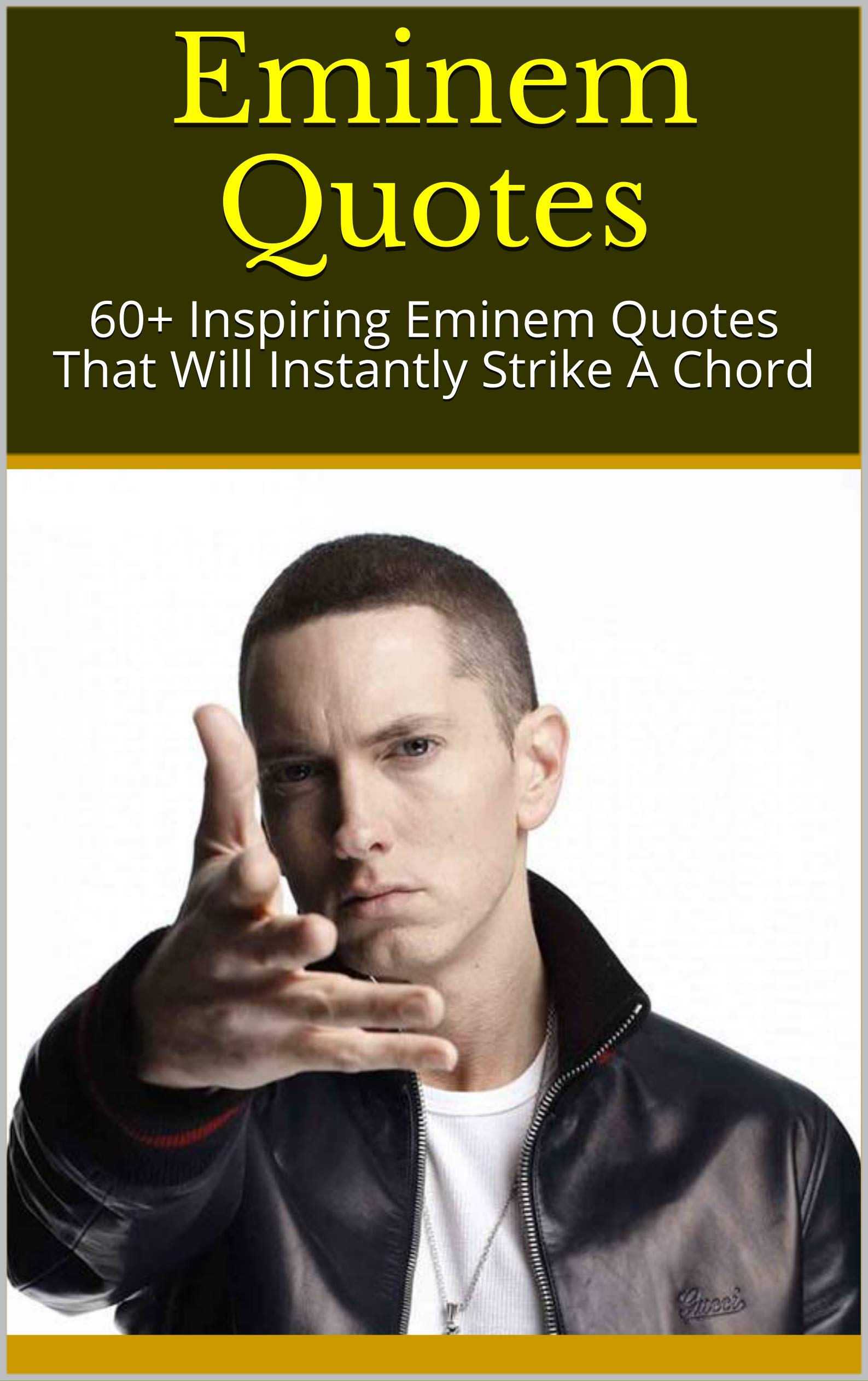Eminem Quotes : 60+ Inspiring Eminem Quotes That Will Instantly Strike A Chord (Kindle Edition)