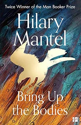 Bring Up the Bodies (Thomas Cromwell, #2)