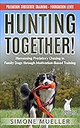 Hunting Together: Harnessing Predatory Chasing in Family Dogs through Motivation-Based Training (Predation Substitute Training)