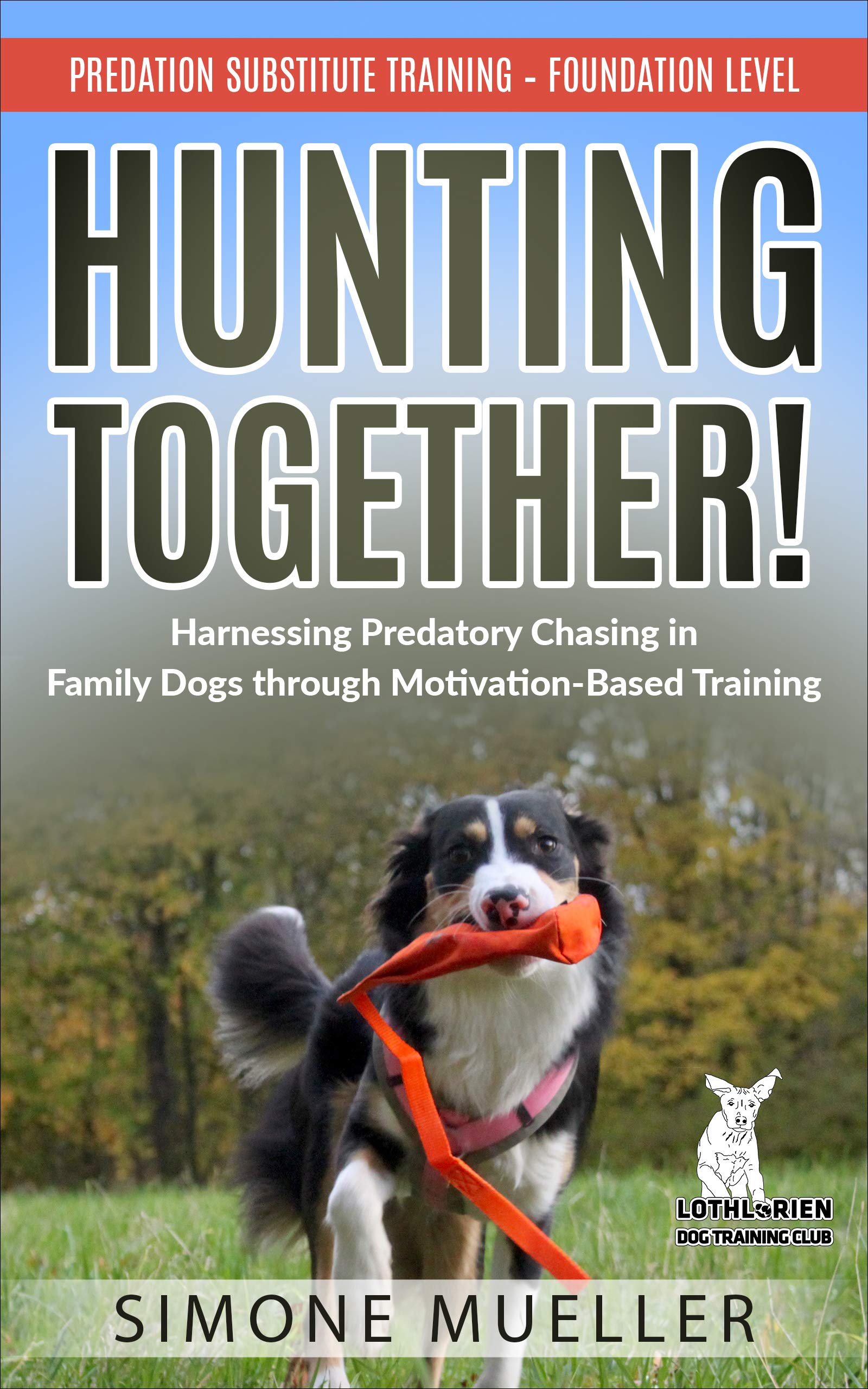 Hunting Together: Harnessing Predatory Chasing in Family Dogs through Motivation-Based Training (Predation Substitute Training)