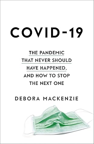 Stopping the Next Pandemic: The Pandemic that Never Should Have Happened, and How to Stop the Next One