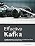 Effective Kafka by Emil Koutanov Effective Kafka by Emil Koutanov