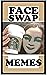 Memes: Faceswap Fails And F...