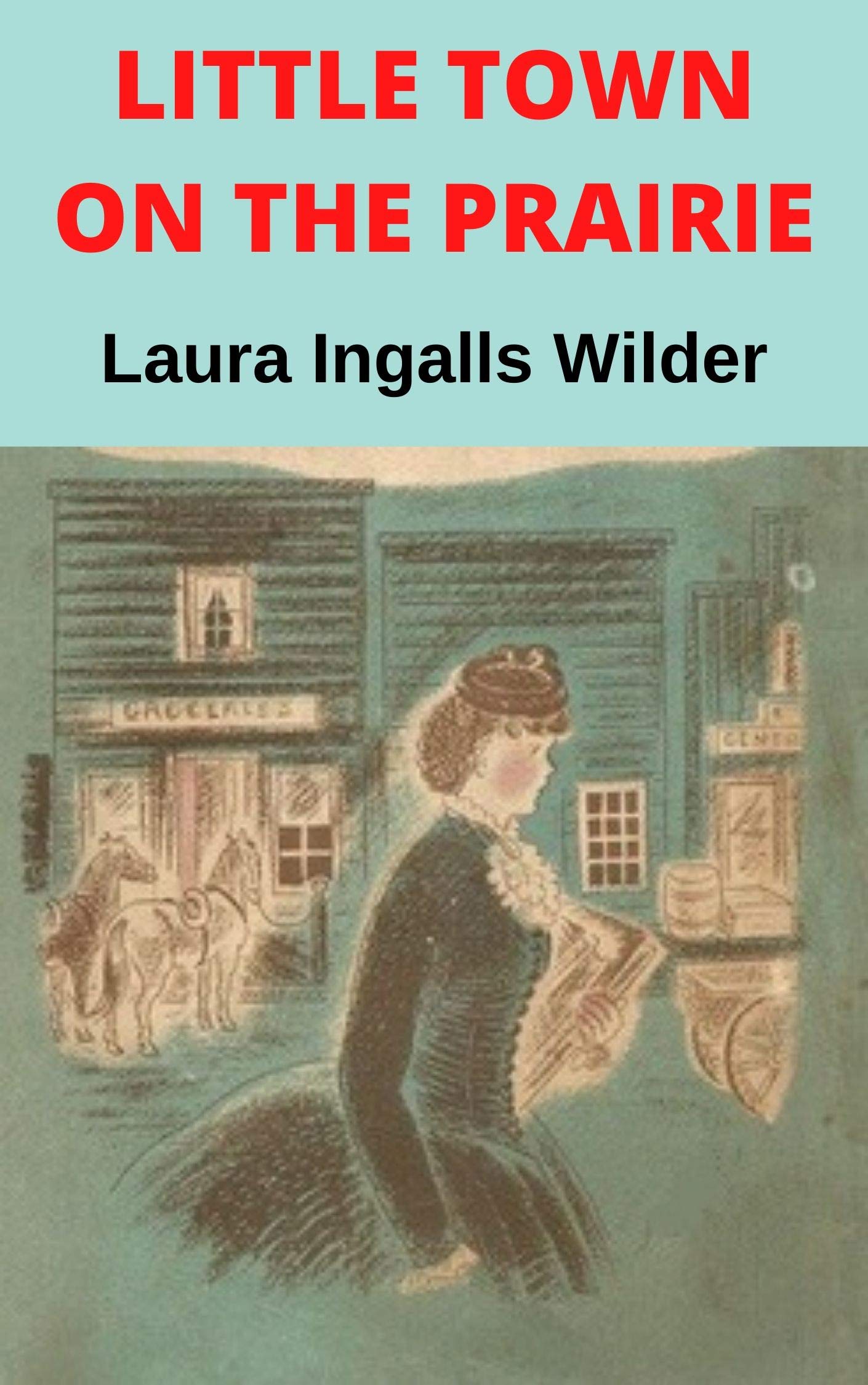 LITTLE TOWN ON THE PRAIRIE Laura Ingalls Wilder