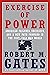 Exercise of Power by Robert M. Gates
