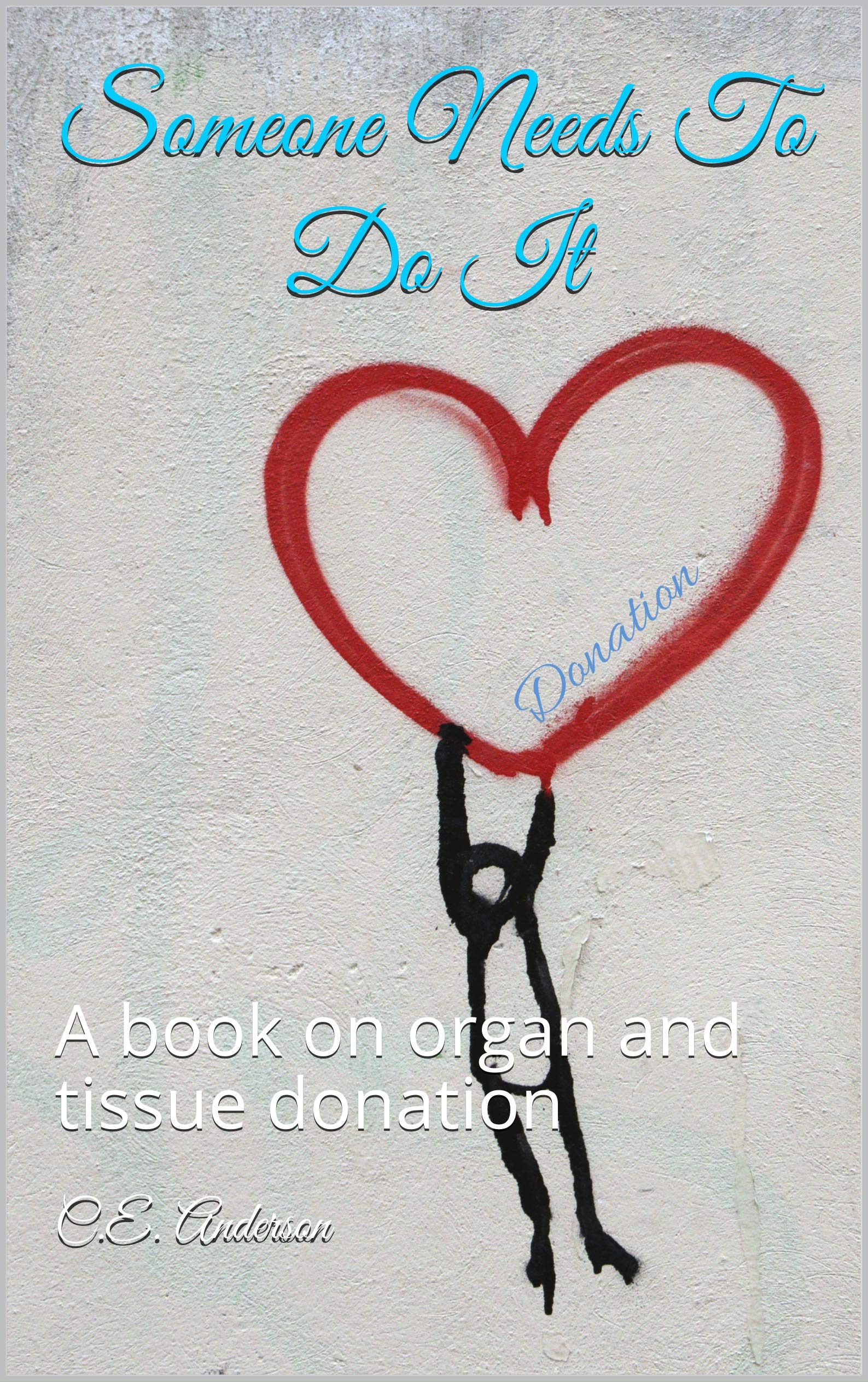 Someone Needs To Do It: A book on organ and tissue donation (Kindle Edition)