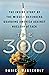 The 300: The Inside Story of the Missile Defenders Guarding America Against Nuclear Attack