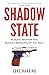 Shadow State: Murder, Mayhem and Russia's Remaking of the West