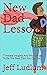 New Dad Lessons: Timeless Insights And Motivators To Be The Best Dad You Can Be