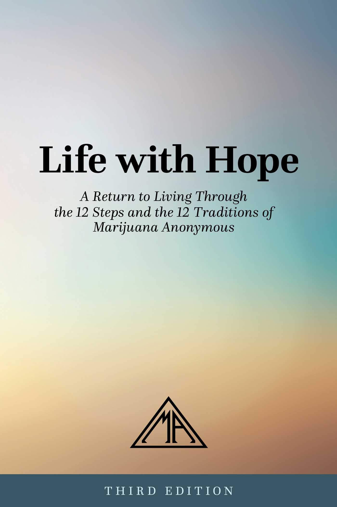 Life with Hope: A Return to Living Through the 12 Steps and the 12 Traditions of Marijuana Anonymous (Kindle Edition)
