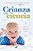 Crianza con ciencia (Spanish Edition)