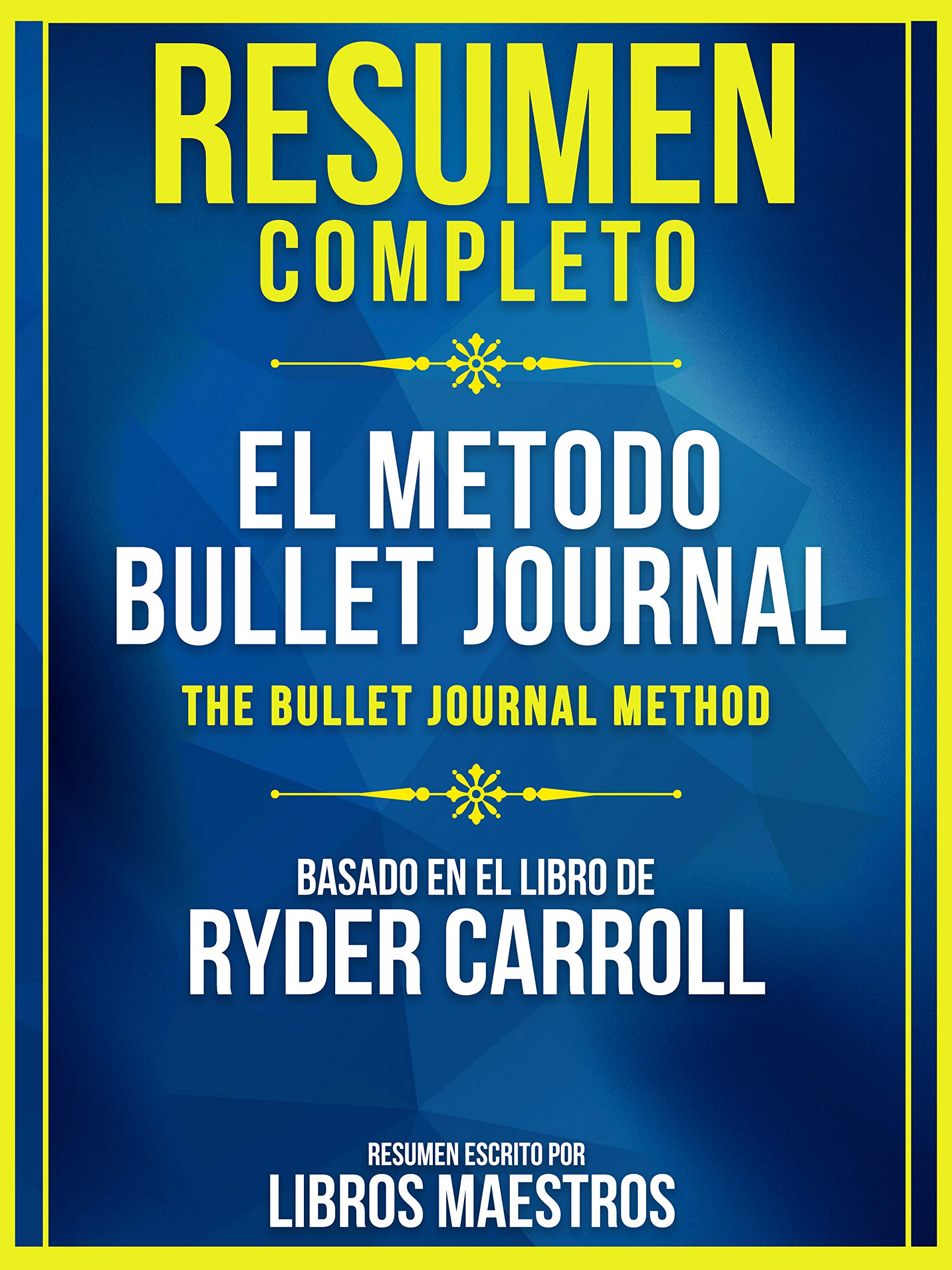 Resumen Completo: El Metodo Bullet Journal (The Bullet Journal Method): Basado En El Libro De Ryder Carroll (Spanish Edition)