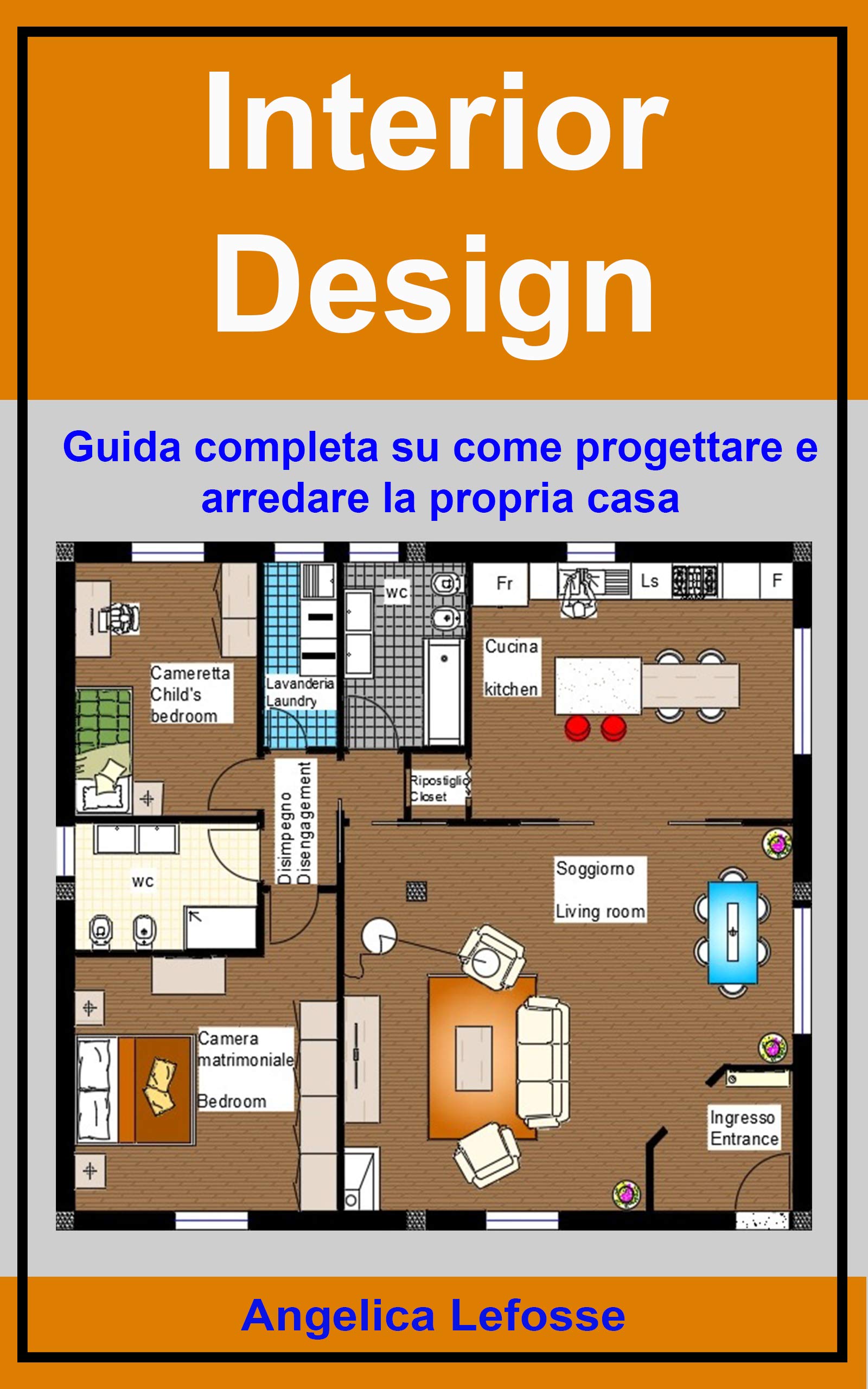 Interior Design: Guida completa su come progettare e arredare la propria casa (Italian Edition)