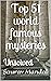 Top 51 world famous mysteri...