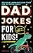 Dad Jokes for Kids: A Silly...