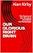 OUR GLORIOUS RIGHT BRAIN by Alan Kirby