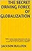 The Secret Driving Force of Globalization by Jackson Bullock