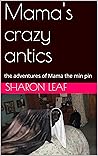 Mama's crazy antics: the adventures of Mama the min pin