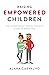 Raising Empowered Children: The Codependent Perfectionist’s Guide to Parenting