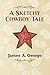 A Sketchy Cowboy Tale by James A. George