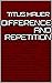 Difference and Repetition