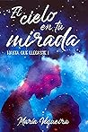 El cielo en tu mirada by María Viqueira
