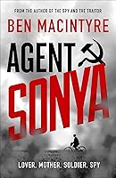 Agent Sonya: Lover, Mother, Soldier, Spy