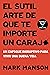El sutil arte de que te importe un caraj*: Un enfoque disruptivo para vivir una buena vida (Spanish Edition)