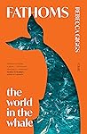 Fathoms: the world in the whale Book cover for Fathoms: the world in the whale