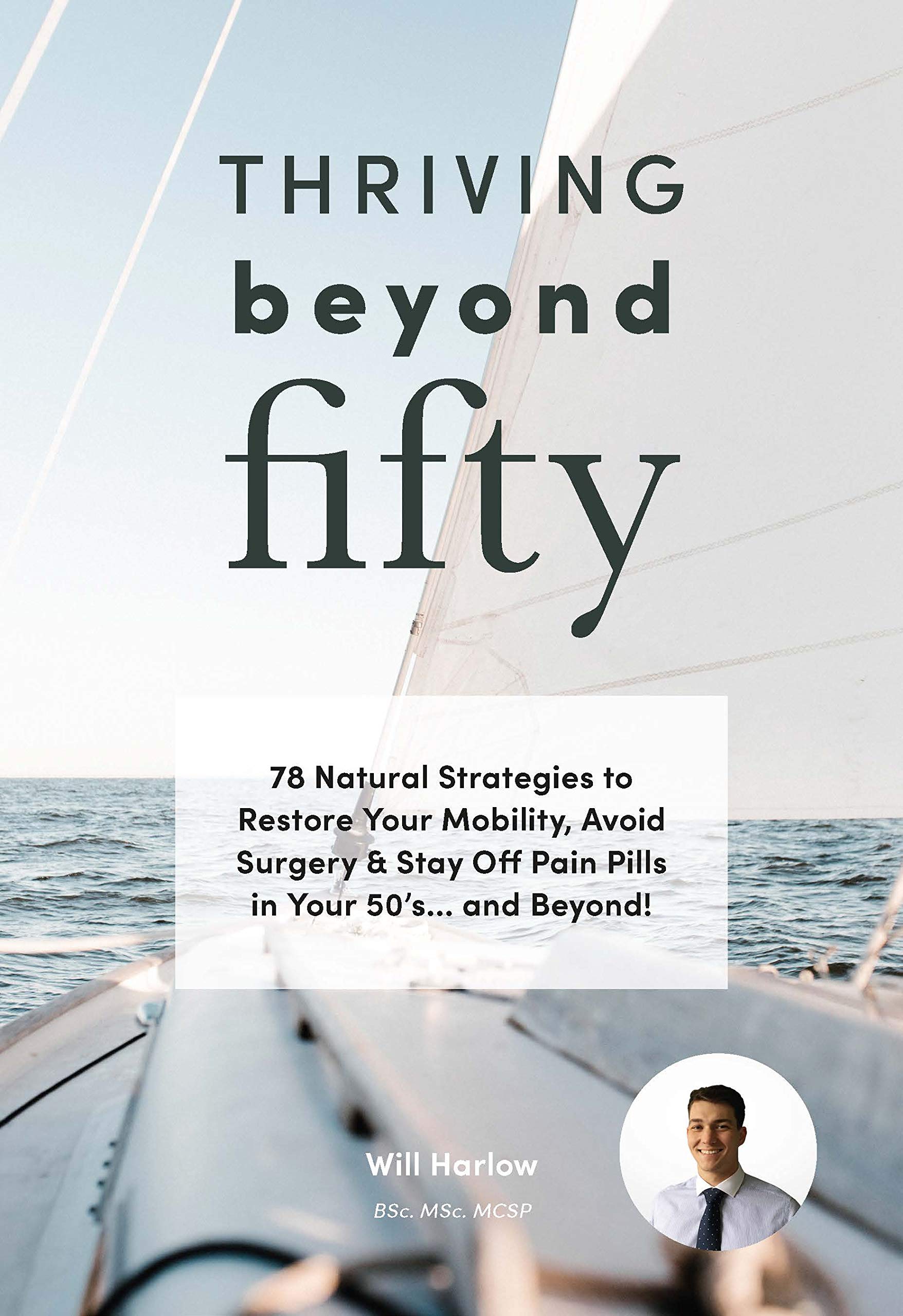 Thriving Beyond Fifty: 78 Natural Strategies to Restore Your Mobility, Avoid Surgery & Stay Off Pain Pills in Your Fifties... and Beyond! (Kindle Edition)