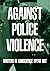 Against Police Violence: Writers of Conscience Speak Out