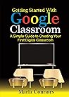 Getting Started with Google Classroom: A Simple Guide to Creating your First Digital Classroom