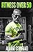 Fitness Over 50: the Workou...