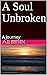 A Soul Unbroken: A Journey