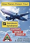 How Planes Poison YOU!: Aerotoxic Syndrome: Aviation's Dirtiest Cover-up