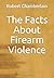 The Facts About Firearm Violence by Robert L. Chamberlain