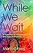 While We Wait