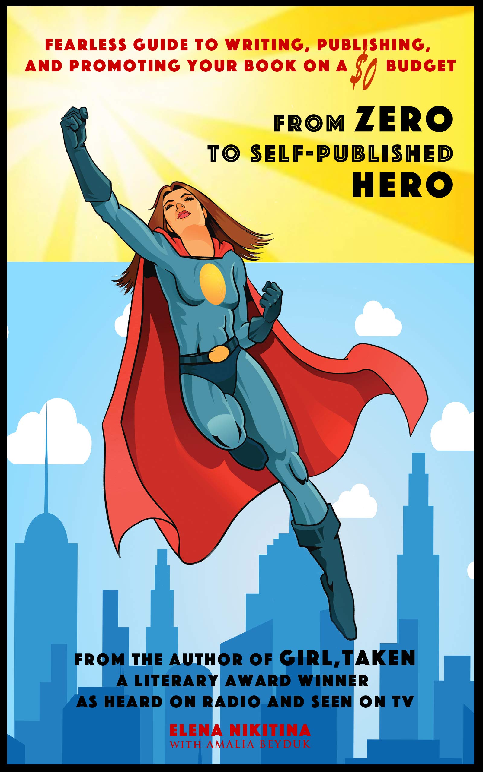 From Zero to Self-Published Hero: Fearless Guide for Writing, Publishing, and Promoting Your Book on a $0 Budget (Kindle Edition)