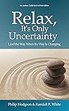 Relax, It's Only Uncertainty: Lead the Way When the Way is Changing