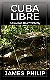 Cuba Libre: A Tim...
