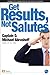 Get Results, Not Salutes
