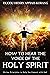 How to Hear the Voice of the Holy Spirit: Divine Principles to Help you Connect with God's Voice (Master Keys to Help You Walk with the Holy Spirit)